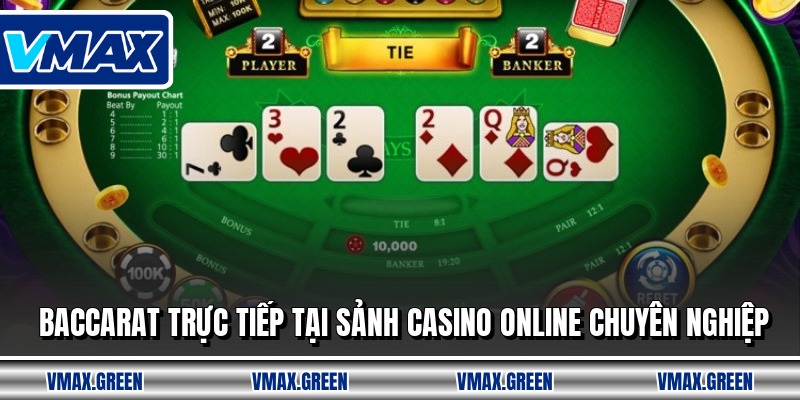 Baccarat trực tiếp tại sảnh casino online chuyên nghiệp