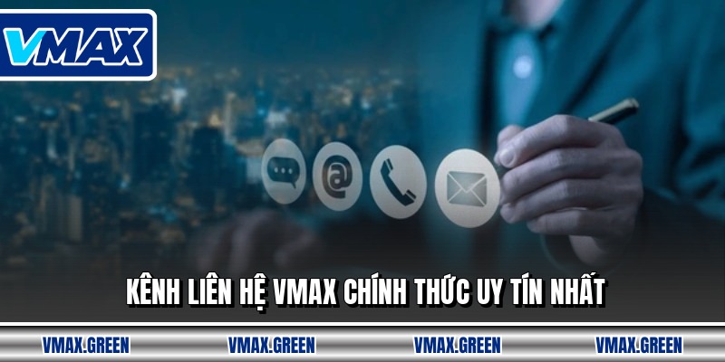 Kênh liên hệ VMAX chính thức uy tín nhất