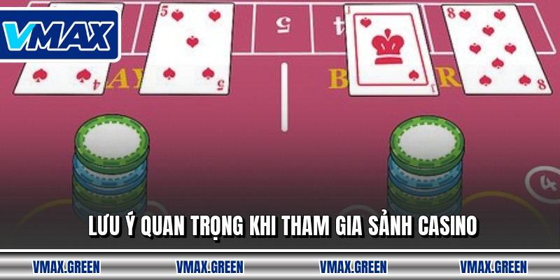 Lưu ý quan trọng khi tham gia sảnh casino