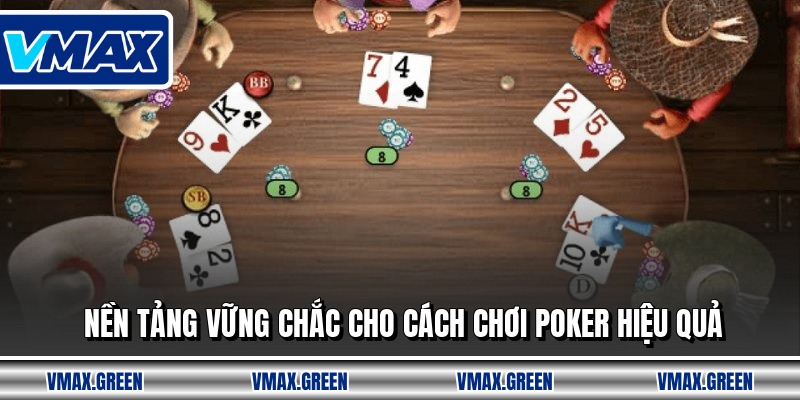 Nền tảng vững chắc cho cách chơi poker hiệu quả
