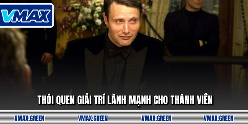 Thói quen giải trí lành mạnh cho thành viên