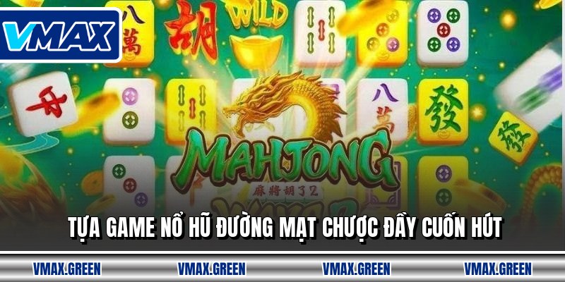 Tựa game nổ hũ đường mạt chược đầy cuốn hút