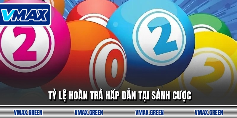 Tỷ lệ hoàn trả hấp dẫn tại sảnh cược